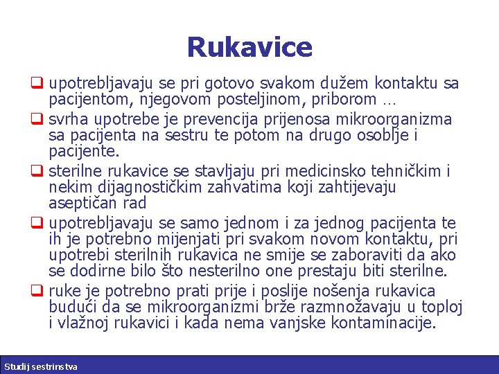 Rukavice q upotrebljavaju se pri gotovo svakom dužem kontaktu sa pacijentom, njegovom posteljinom, priborom