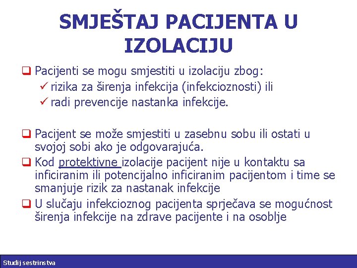 SMJEŠTAJ PACIJENTA U IZOLACIJU q Pacijenti se mogu smjestiti u izolaciju zbog: ü rizika