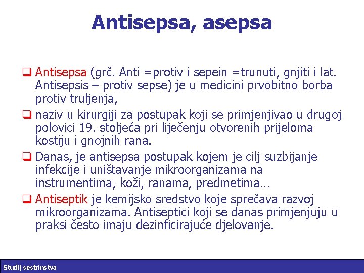 Antisepsa, asepsa q Antisepsa (grč. Anti =protiv i sepein =trunuti, gnjiti i lat. Antisepsis