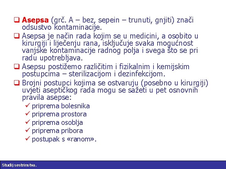 q Asepsa (grč. A – bez, sepein – trunuti, gnjiti) znači odsustvo kontaminacije. q