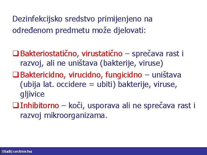 Dezinfekcijsko sredstvo primijenjeno na određenom predmetu može djelovati: q Bakteriostatično, virustatično – sprečava rast