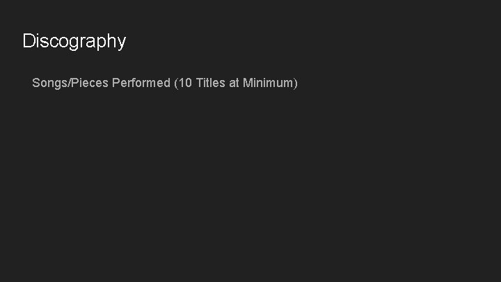 Discography Songs/Pieces Performed (10 Titles at Minimum) Discography Songs/Pieces Performed (10 Titles at Minimum)