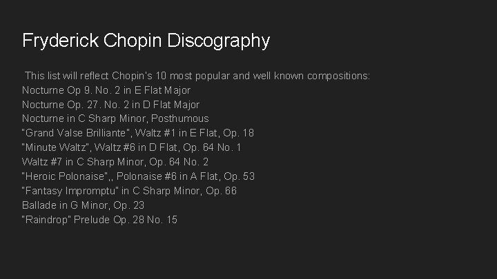 Fryderick Chopin Discography This list will reflect Chopin’s 10 most popular and well known Fryderick Chopin Discography This list will reflect Chopin’s 10 most popular and well known