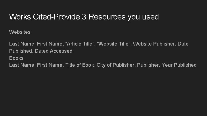 Works Cited-Provide 3 Resources you used Websites Last Name, First Name, “Article Title”, “Website Works Cited-Provide 3 Resources you used Websites Last Name, First Name, “Article Title”, “Website