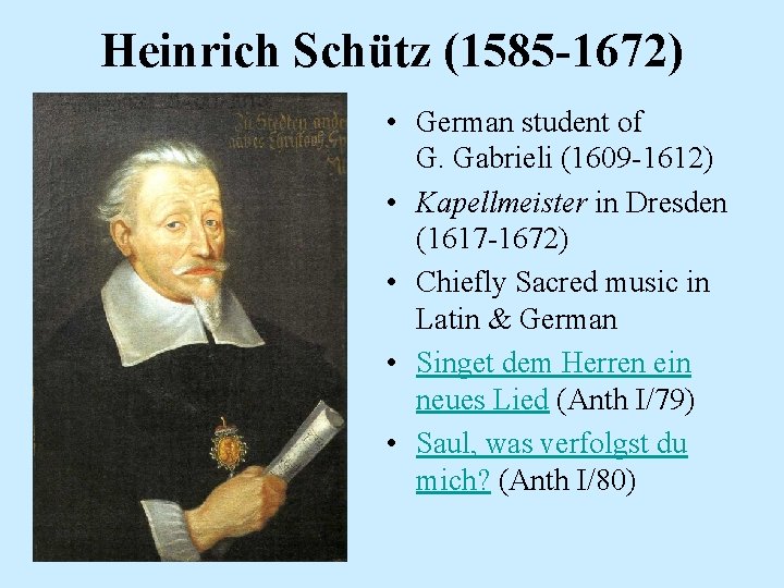 Heinrich Schütz (1585 -1672) • German student of G. Gabrieli (1609 -1612) • Kapellmeister