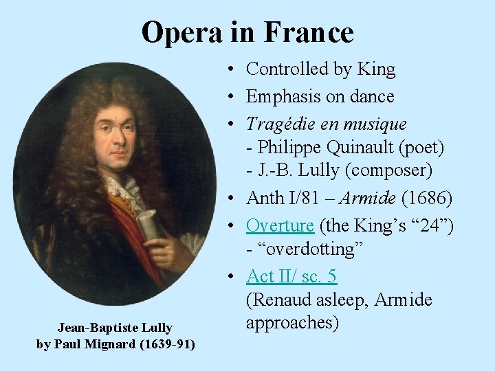 Opera in France Jean-Baptiste Lully by Paul Mignard (1639 -91) • Controlled by King