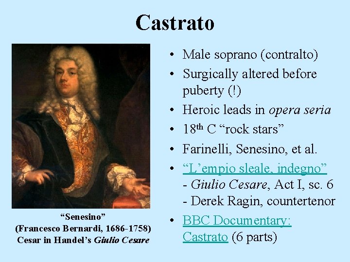 Castrato “Senesino” (Francesco Bernardi, 1686 -1758) Cesar in Handel’s Giulio Cesare • Male soprano