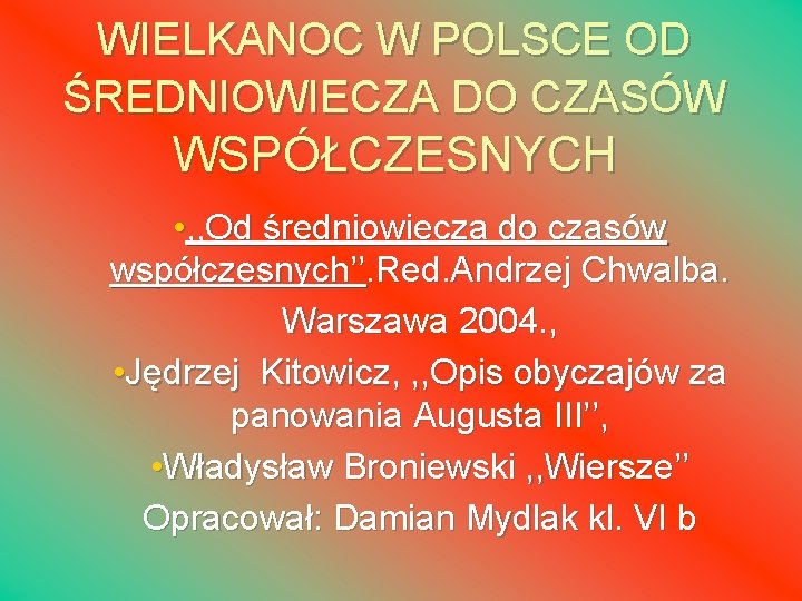 WIELKANOC W POLSCE OD ŚREDNIOWIECZA DO CZASÓW WSPÓŁCZESNYCH • , , Od średniowiecza do