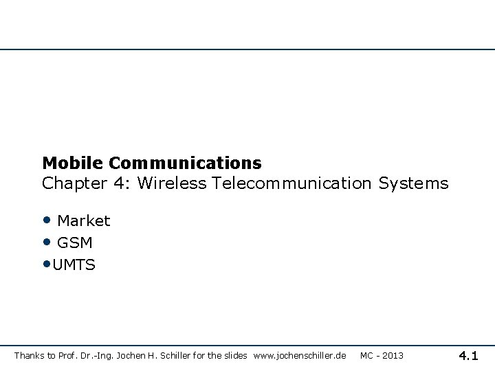 Mobile Communications Chapter 4: Wireless Telecommunication Systems • Market • GSM • UMTS Thanks