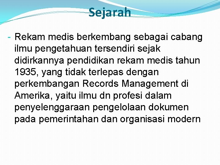 Sejarah - Rekam medis berkembang sebagai cabang ilmu pengetahuan tersendiri sejak didirkannya pendidikan rekam