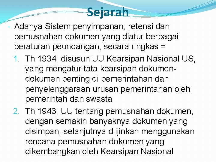 Sejarah - Adanya Sistem penyimpanan, retensi dan pemusnahan dokumen yang diatur berbagai peraturan peundangan,