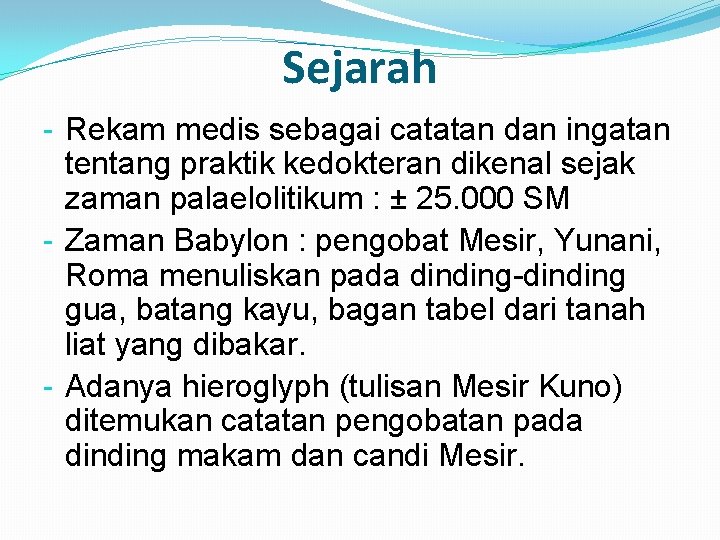 Sejarah - Rekam medis sebagai catatan dan ingatan tentang praktik kedokteran dikenal sejak zaman