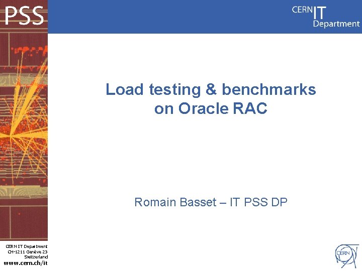 Load testing & benchmarks on Oracle RAC Romain Basset – IT PSS DP CERN