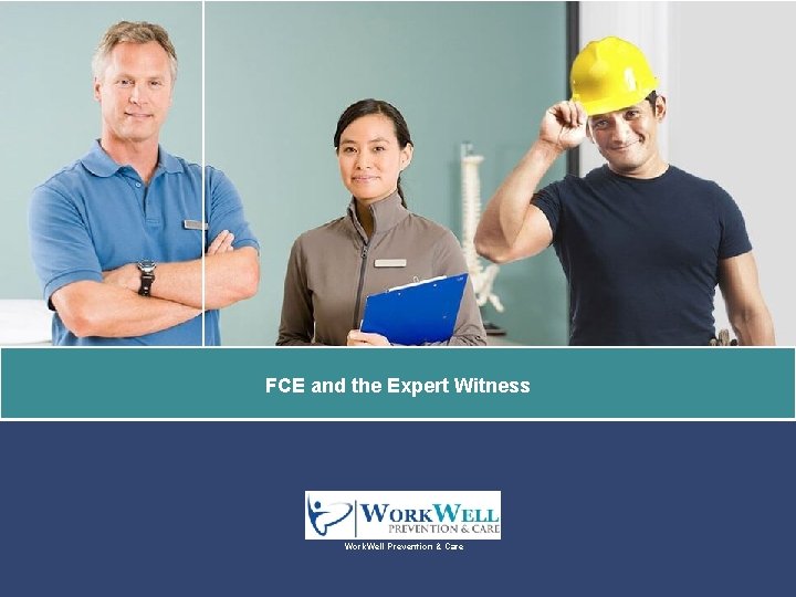 FCE and the Expert Witness Work. Well Prevention & Care 