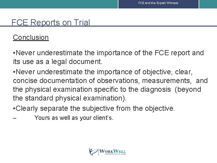 FCE and the Expert Witness FCE Reports on Trial Conclusion • Never underestimate the