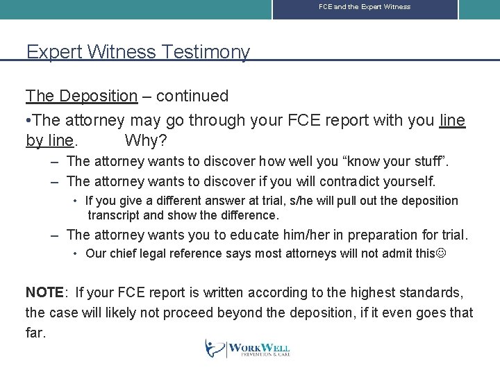 FCE and the Expert Witness Testimony The Deposition – continued • The attorney may