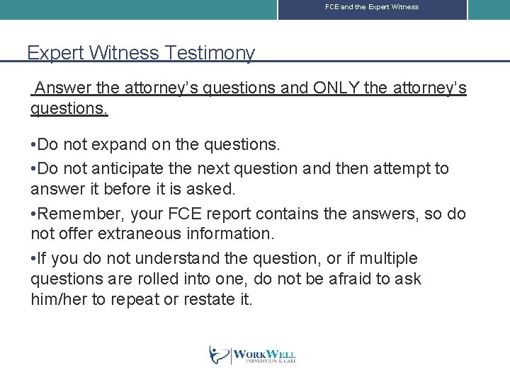 FCE and the Expert Witness Testimony Answer the attorney’s questions and ONLY the attorney’s