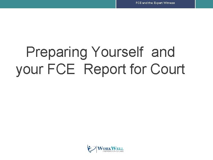 FCE and the Expert Witness Preparing Yourself and your FCE Report for Court 