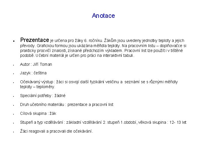 Anotace ● Prezentace je určena pro žáky 6. ročníku. Žákům jsou uvedeny jednotky teploty