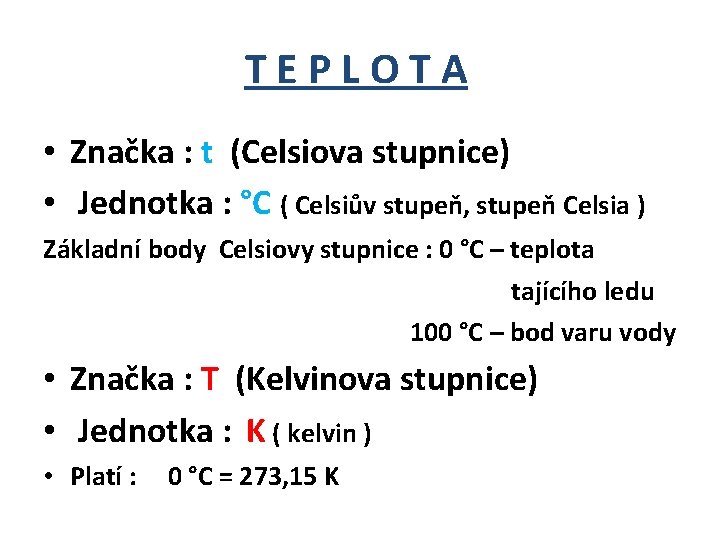 TEPLOTA • Značka : t (Celsiova stupnice) • Jednotka : °C ( Celsiův stupeň,