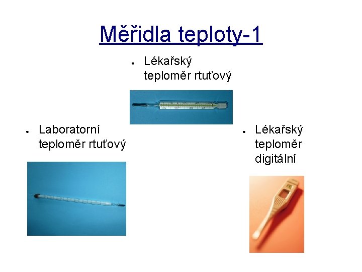 Měřidla teploty-1 ● ● Laboratorní teploměr rtuťový Lékařský teploměr rtuťový ● Lékařský teploměr digitální