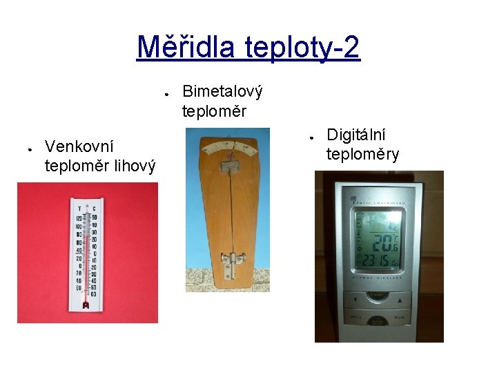 Měřidla teploty-2 ● ● Venkovní teploměr lihový Bimetalový teploměr ● Digitální teploměry 