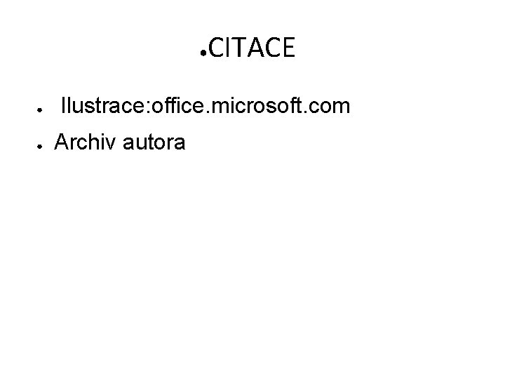 ● ● ● CITACE Ilustrace: office. microsoft. com Archiv autora 