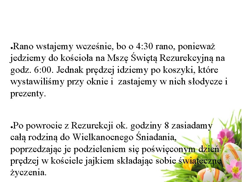 Rano wstajemy wcześnie, bo o 4: 30 rano, ponieważ jedziemy do kościoła na Mszę