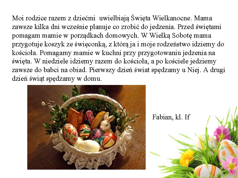 Moi rodzice razem z dziećmi uwielbiają Święta Wielkanocne. Mama zawsze kilka dni wcześnie planuje