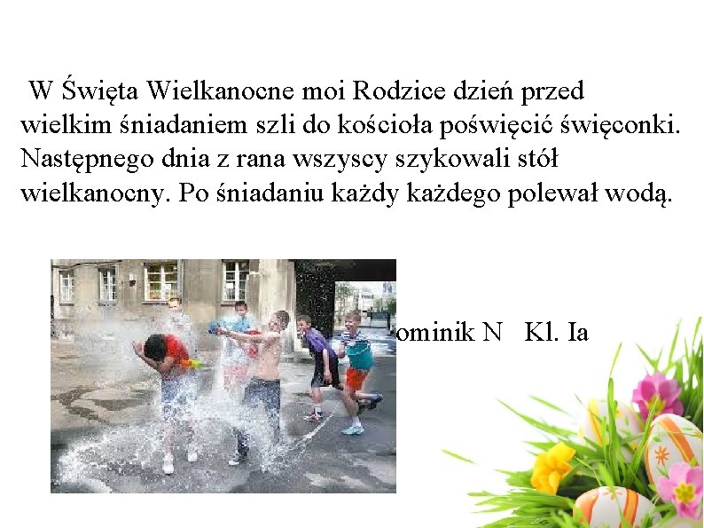 W Święta Wielkanocne moi Rodzice dzień przed wielkim śniadaniem szli do kościoła poświęcić święconki.