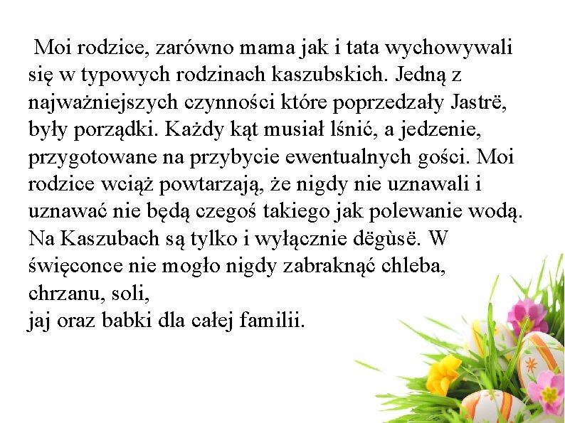 Moi rodzice, zarówno mama jak i tata wychowywali się w typowych rodzinach kaszubskich. Jedną