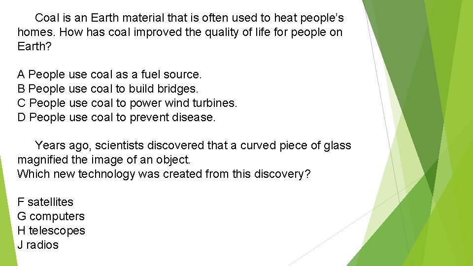 Coal is an Earth material that is often used to heat people’s homes. How