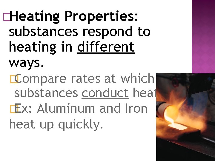 �Heating Properties: substances respond to heating in different ways. �Compare rates at which substances