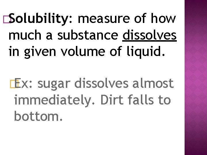 �Solubility: measure of how much a substance dissolves in given volume of liquid. �