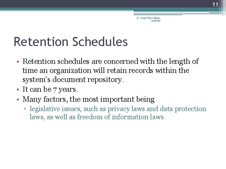 11 Dr. Naji Shukri Alzaz, EDRMS Retention Schedules • Retention schedules are concerned with