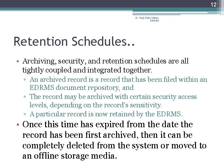 12 Dr. Naji Shukri Alzaz, EDRMS Retention Schedules. . • Archiving, security, and retention