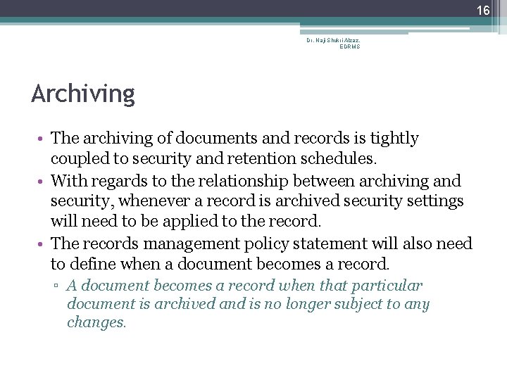 16 Dr. Naji Shukri Alzaz, EDRMS Archiving • The archiving of documents and records