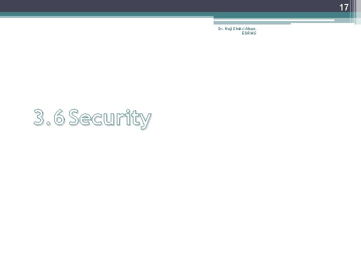 17 Dr. Naji Shukri Alzaz, EDRMS 3. 6 Security 