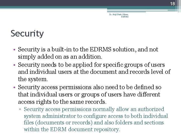 18 Dr. Naji Shukri Alzaz, EDRMS Security • Security is a built-in to the