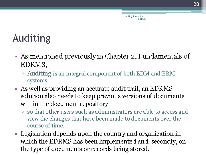 20 Dr. Naji Shukri Alzaz, EDRMS Auditing • As mentioned previously in Chapter 2,