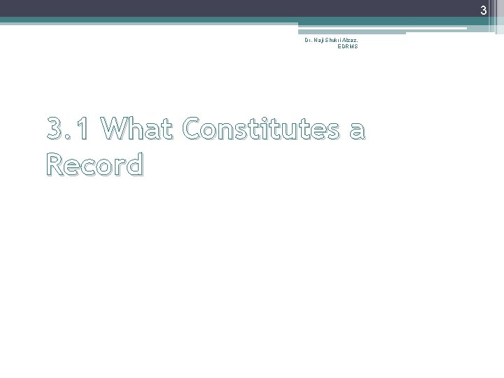 3 Dr. Naji Shukri Alzaz, EDRMS 3. 1 What Constitutes a Record 