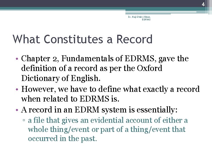 4 Dr. Naji Shukri Alzaz, EDRMS What Constitutes a Record • Chapter 2, Fundamentals