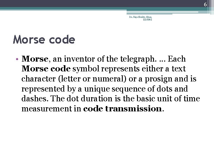 6 Dr. Naji Shukri Alzaz, EDRMS Morse code • Morse, an inventor of the