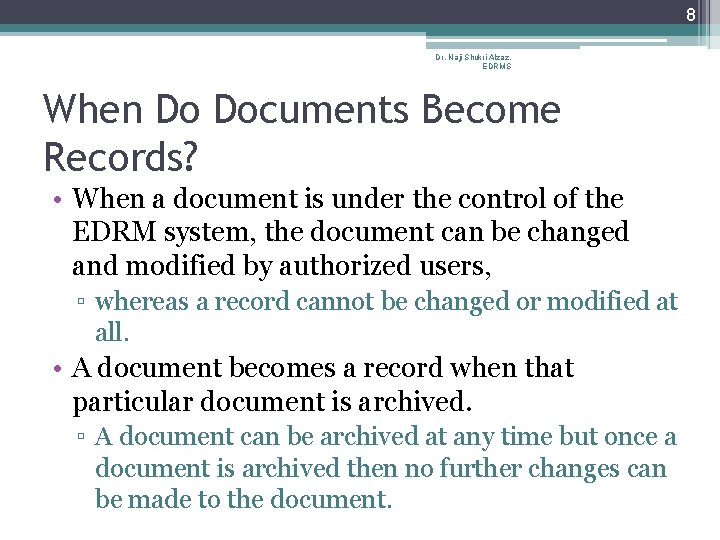 8 Dr. Naji Shukri Alzaz, EDRMS When Do Documents Become Records? • When a