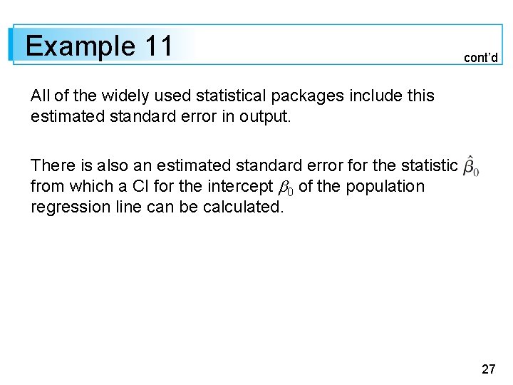 Example 11 cont’d All of the widely used statistical packages include this estimated standard