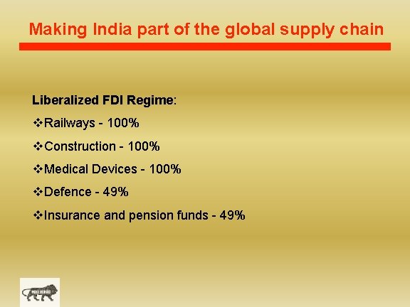 Making India part of the global supply chain Liberalized FDI Regime: v. Railways -