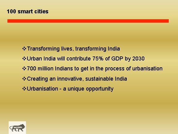 100 smart cities v. Transforming lives, transforming India v. Urban India will contribute 75%