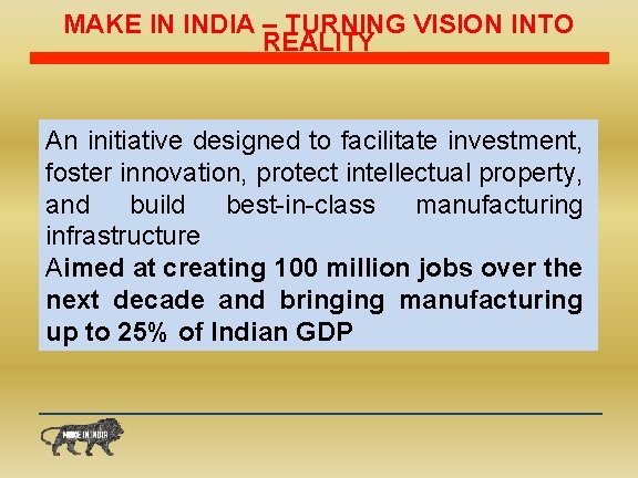 MAKE IN INDIA – TURNING VISION INTO REALITY An initiative designed to facilitate investment,