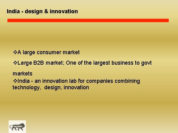 India - design & innovation v. A large consumer market v. Large B 2