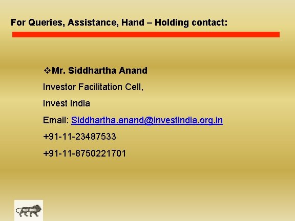 For Queries, Assistance, Hand – Holding contact: v. Mr. Siddhartha Anand Investor Facilitation Cell,